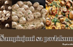 ” Šampinjoni sa pavlakom ” – KUHANJE.NET Šampinjoni sa pavlakom
